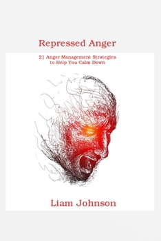 Paperback Repressed Anger: 21 Anger Management Strategies to Help You Calm Down Book