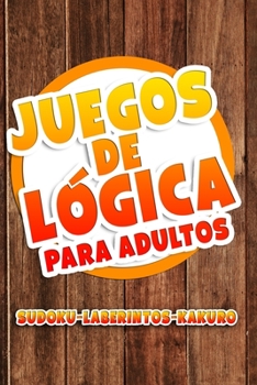 Juegos de Lógica para Adultos: Libro con Juegos De Ingenio Sudoku, Laberintos, Kakuro con dificultad media ideal para el tiempo libre (Spanish Edition)