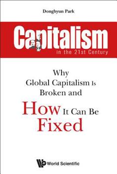 Paperback Capitalism in the 21st Century: Why Global Capitalism Is Broken and How It Can Be Fixed Book