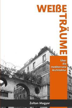 Paperback Weiße Träume: Über die mediterrane Architektur [German] Book