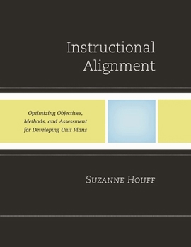 Paperback Instructional Alignment: Optimizing Objectives, Methods, and Assessment for Developing Unit Plans Book
