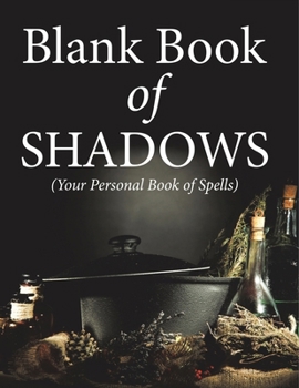 Blank Book Of Shadows (Your Personal Book Of Spells)
