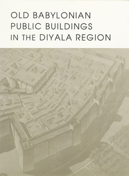 Hardcover Old Babylonian Public Buildings in the Diyala Region. Part One: Excavations at Ishchali, Part Two: Khafajah Mounds B, C, and D. Book