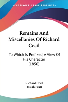 Paperback Remains And Miscellanies Of Richard Cecil: To Which Is Prefixed, A View Of His Character (1850) Book