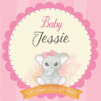 Baby Jessie A Simple Book of Firsts: First Year Baby Book a Perfect Keepsake Gift for All Your Precious First Year Memories