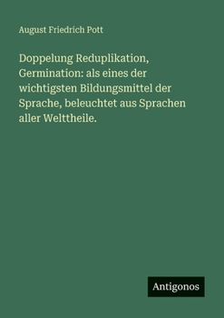 Paperback Doppelung Reduplikation, Germination: als eines der wichtigsten Bildungsmittel der Sprache, beleuchtet aus Sprachen aller Welttheile. [German] Book