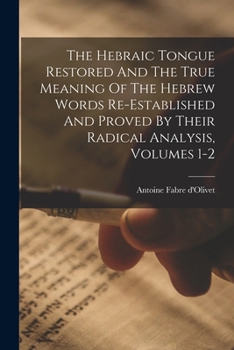 Paperback The Hebraic Tongue Restored And The True Meaning Of The Hebrew Words Re-established And Proved By Their Radical Analysis, Volumes 1-2 Book