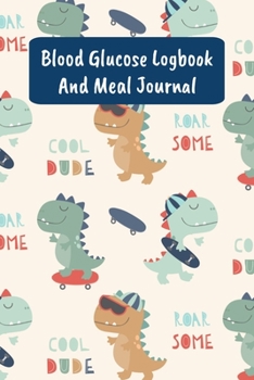 Blood Glucose Logbook And Meal Journal: Daily Diabetic Food Diary And Blood Sugar Log - Dinosaur Skateboarding