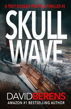 Skull Wave - Book #5 of the Troy Bodean Tropical Thriller
