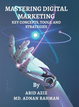 Hardcover Mastering Digital Marketing: Key Concepts, Tools, and Strategies Book