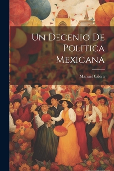 Paperback Un Decenio de Politica Mexicana [Catalan] Book