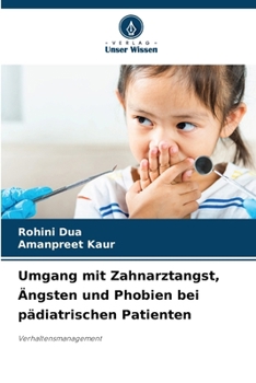 Umgang mit Zahnarztangst, Ängsten und Phobien bei pädiatrischen Patienten (German Edition)