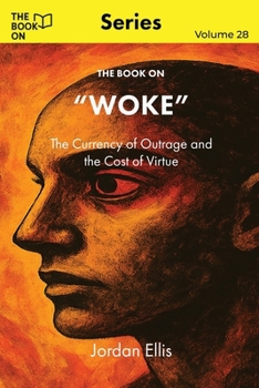The Book On Woke: The Currency of Outrage and the Cost of Virtue (The Book On Series)