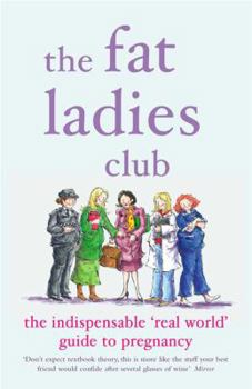 Paperback The Fat Ladies Club: The Indispensable 'Real World' Guide to Pregnancy Book