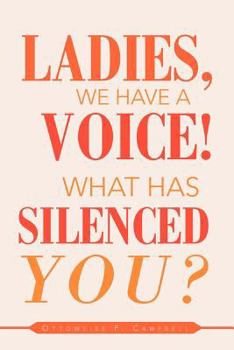 Paperback Ladies, We Have a Voice! What Has Silenced You? Book