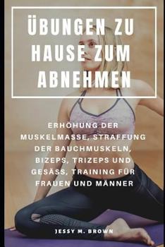 Paperback Übungen Zu Hause Zum Abnehmen: Erhöhung Der Muskelmasse, Straffung Der Bauchmuskeln, Bizeps, Trizeps Und Gesäß, Training Für Frauen Und Männer [German] Book