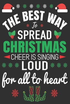 The Best Way to Spread Christmas Cheer Is Singing Loud for All to Heart : Merry Christmas Journal: Happy Christmas Xmas Organizer Journal Planner, Gift List, Bucket List, Avent ... Christmas Vacation