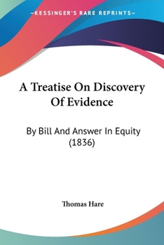Paperback A Treatise On Discovery Of Evidence: By Bill And Answer In Equity (1836) Book