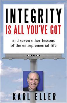 Hardcover Integrity Is All You've Got: And Seven Other Lessons of the Entrepreneurial Life Book