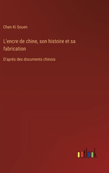 Hardcover L'encre de chine, son histoire et sa fabrication: D'après des documents chinois [French] Book