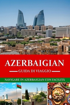 Guida turistica dell'Azerbaigian 2024: Navigare in Azerbaigian con facilità