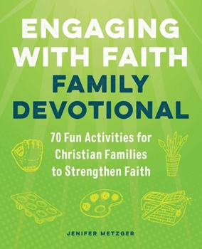 Paperback Engaging with Faith Family Devotional: 70 Fun Activities for Christian Families to Strengthen Faith Book