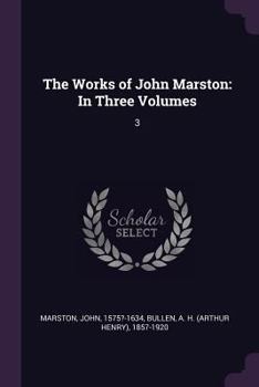 Paperback The Works of John Marston: In Three Volumes: 3 Book