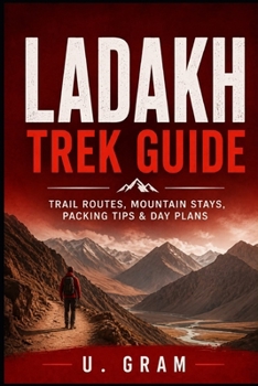 Paperback Ladakh Trek Guide: Trial Routes, Mountain Stays, Packing Tips & Day Plans Book