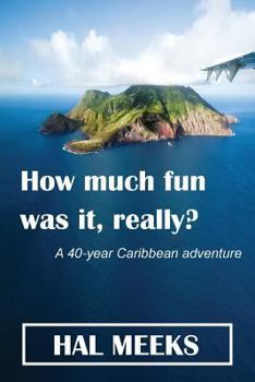 Paperback How much fun was it, really?: a 40-year Caribbean adventure Book