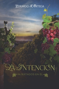 La Intención: Injertados en El (Spanish Edition)