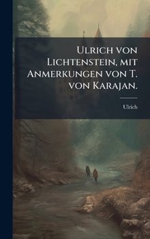 Hardcover Ulrich von Lichtenstein, mit Anmerkungen von T. von Karajan. [German] Book