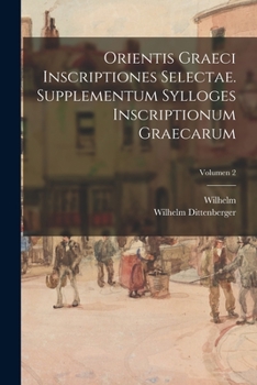 Paperback Orientis graeci inscriptiones selectae. Supplementum Sylloges inscriptionum graecarum; Volumen 2 [Latin] Book