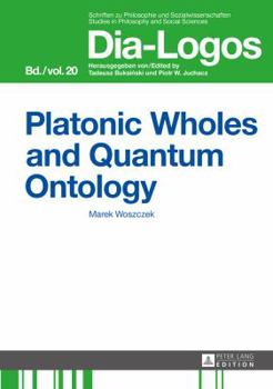 Hardcover Platonic Wholes and Quantum Ontology: Translated by Katarzyna Kretkowska Book