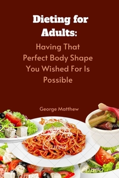 Paperback Dieting for Adults: Having That Perfect Body Shape You Wished For Is Possible Book