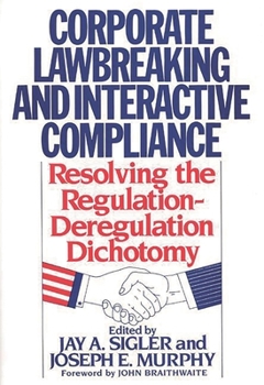 Hardcover Corporate Lawbreaking and Interactive Compliance: Resolving the Regulation-Deregulation Dichotomy Book
