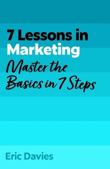 Paperback 7 Lessons in Marketing: Master Marketing Basics in 7 Steps Book
