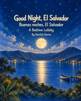 Good Night, El Salvador: A Bedtime Adventure Through El Salvador's Iconic Landmarks (Good Night Country Bedtime Adventures)