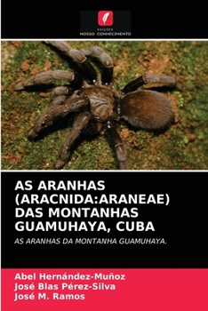 AS ARANHAS (ARACNIDA:ARANEAE) DAS MONTANHAS GUAMUHAYA, CUBA: AS ARANHAS DA MONTANHA GUAMUHAYA.