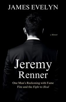 JEREMY RENNER - One Man’s Reckoning with Fame Fire and the Fight to Heal