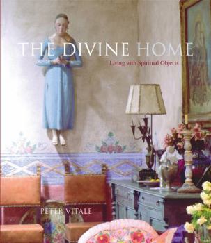 Hardcover The Divine Home: Living with Spiritual Objects Book