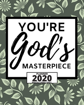 You're God's Masterpiece: 2020 Planner For Christian, 1-Year Daily, Weekly And Monthly Organizer With Calendar, Great Gift For Women Christmas Or Birthday(8" x 10")