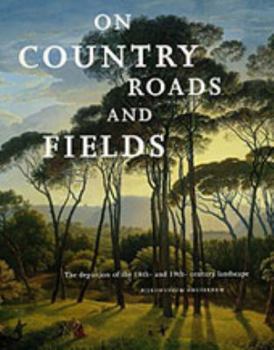 Paperback On Country Roads and Fields: The Depiction of the 18th and 19th Century Landscape Book