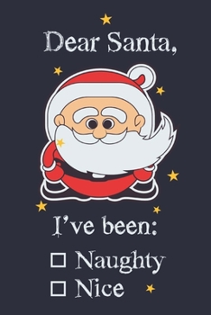 Paperback Dear santa, I've been: Naughty/Nice: Funny Santa List For Children And Adults With Cute Little Santa Perfect As Christmas Gift 6x9 Book