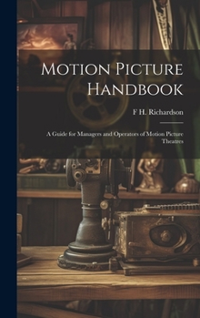 Hardcover Motion Picture Handbook; a Guide for Managers and Operators of Motion Picture Theatres Book