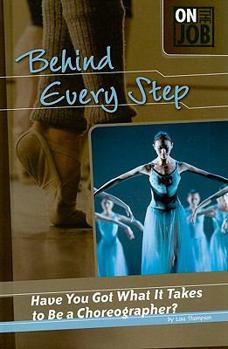 Library Binding Behind Every Step: Have You Got What It Takes to Be a Choreographer? Book