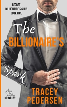 The Billionaire's Spark: Steamy Sensations Romance (Secret Billionaire's Club) - Book #5 of the Secret Billionaire's Club