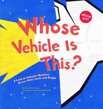 Paperback Whose Vehicle Is This?: A Look at Vehicles Workers Drive - Fast, Loud, and Bright Book
