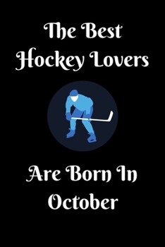 Paperback The Best Hockey Lovers Are Born In October Journal: Hockey Lover Gifts for Girls/Boy, Funny Lined Notebook, Birthday Gift for Hockey Love: Ice Hockey Book