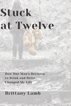 Paperback Stuck at Twelve: How One Man's Decision to Drink and Drive Changed My Life Book