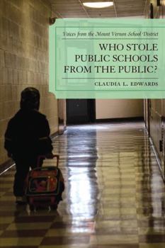 Paperback Who Stole Public Schools from the Public?: Voices from the Mount Vernon School District Book